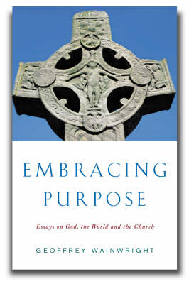 Embracing Purpose: Essays on God, the World and the Church