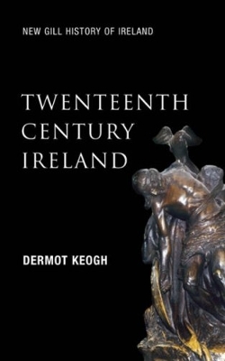 New Gill History of Ireland: Twentieth-Century Ireland: Nation and State Revised Edition