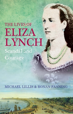 Lives of Eliza Lynch: Courage and Scandal