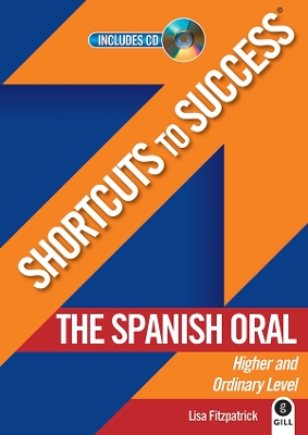 Shortcuts to Success: The Spanish Oral: Leaving Certificate Higher and Ordinary Level