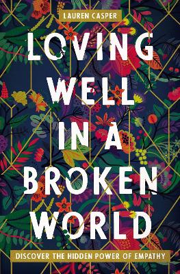 Loving Well in a Broken World: Discover the Hidden Power of Empathy