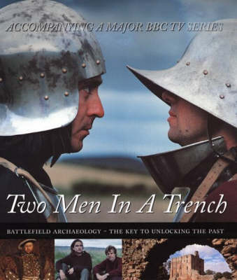 Two Men In A Trench: Battlefield Archaeology - The Key To Unlocking The Past