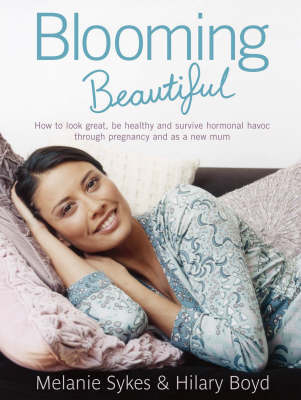 Blooming Beautiful: My Plan for Looking Great, Being Healthy and Surviving Hormonal Havoc,  Throughout Pregnancy and as a New Mum