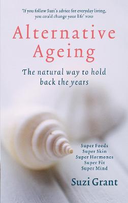 Alternative Ageing: The Natural Way to Hold Back the Years