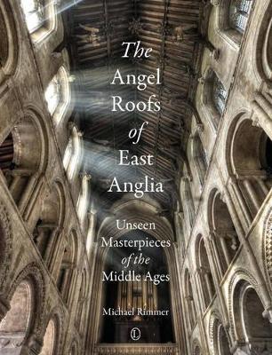 Angel Roofs of East Anglia: Unseen Masterpieces of the Middle Ages