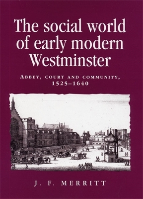 Social World of Early Modern Westminster: Abbey, Court and Community, 15251640
