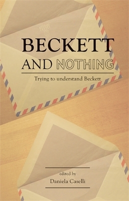 Beckett and Nothing: Trying to Understand Beckett