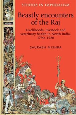 Beastly encounters of the Raj: Livelihoods, livestock and veterinary health in North India, 1790-1920