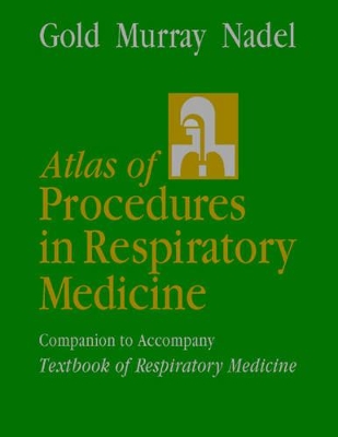 Atlas of Procedures in Respiratory Medicine: A Companion to Murray and Nadel's Textbook of Respiratory Medicine