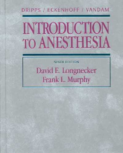 Dripps, Eckenhoff, Vandam Introduction to Anesthesia: Principles of Safe Practice 9th Revised edition