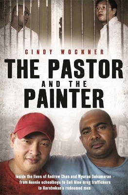 Pastor and the Painter: Inside the lives of Andrew Chan and Myuran Sukumaran   from Aussie schoolboys to Bali 9 drug traffickers to Kerobokan's redeemed men