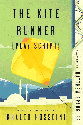Kite Runner (Play Script): Based on the novel by Khaled Hosseini