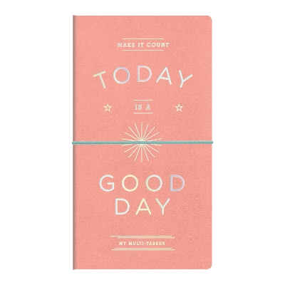 Today Is A Good Day Multi-tasker Journal