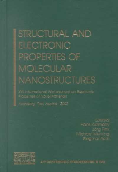 Structural and Electronic Properties of Molecular Nanostructures: 16th International Winterschool on Electronic Properties of Novel Materials,  Kirchberg, Tirol, Austria, 2-9 March 2002 2002 ed.