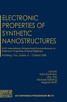 Electronic Properties of Synthetic Nanostructures: 18th International Winterschool / Euroconference on Electronic Properties of  Novel Materials 2004 ed.