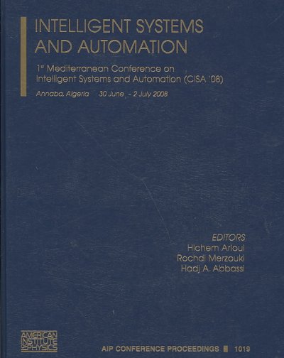 Intelligent Systems and Automation: 1st Mediterranean Conference on Intelligent Systems and Automation (CISA 08)