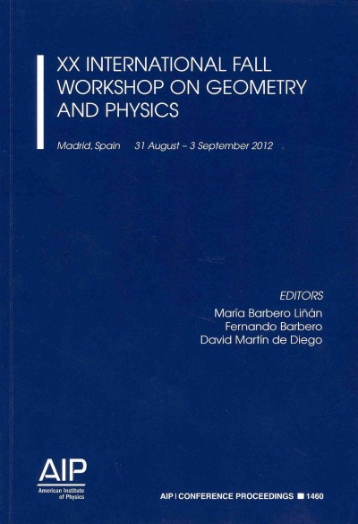 XX International Fall Workshop on Geometry and Physics: Madrid, Spain, 31 August-3 September 2012 2012 ed.