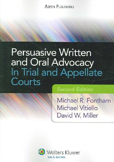 Persuasive Written and Oral Advocacy: In Trial and Appellate Courts, Second Edition 2nd ed.