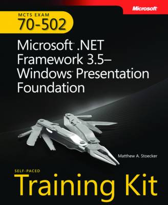 Microsoft® .NET Framework 3.5Windows® Presentation Foundation: MCTS Self-Paced Training Kit (Exam 70-502)