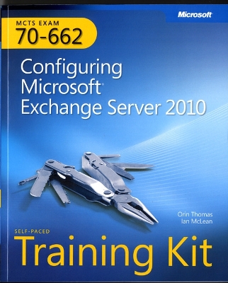 Configuring Microsoft® Exchange Server 2010: MCTS Self-Paced Training Kit (Exam 70-662)
