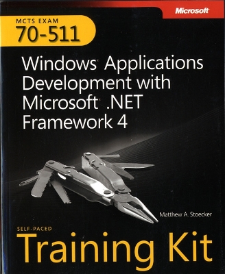 Windows® Applications Development with Microsoft® .NET Framework 4: MCTS Self-Paced Training Kit (Exam 70-511)