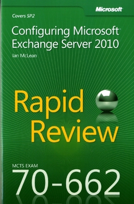 Configuring Microsoft® Exchange Server 2010: MCTS 70-662 Rapid Review