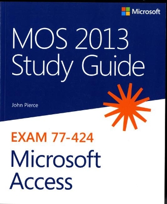 MOS 2013 Study Guide for Microsoft Access