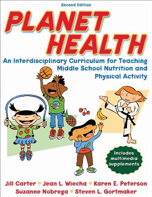 Planet Health: An Interdisciplinary Curriculum for Teaching Middle School Nutrition and  Physical Activity Second Edition