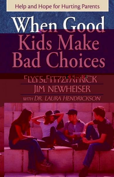 When Good Kids Make Bad Choices: Help and Hope for Hurting Parents