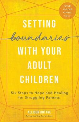 Setting Boundaries(R) with Your Adult Children: Six Steps to Hope and Healing for Struggling Parents