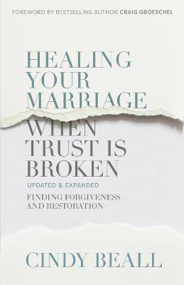 Healing Your Marriage When Trust Is Broken: Finding Forgiveness and Restoration