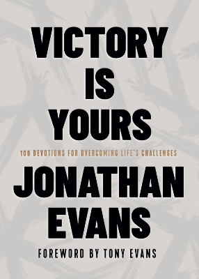 Victory Is Yours: 100 Devotions for Overcoming Lifes Challenges