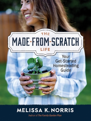 Made-from-Scratch Life: Your Get-Started Homesteading Guide