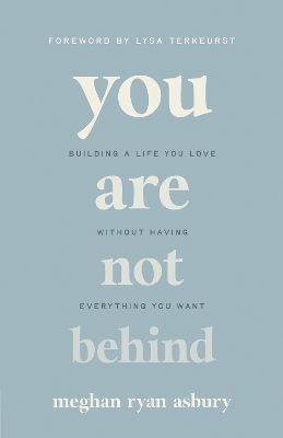 You Are Not Behind: Building a Life You Love Without Having Everything You Want