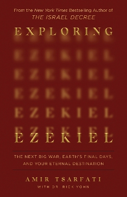 Exploring Ezekiel: The Next Big War, Earth's Final Days, and Your Eternal Destination