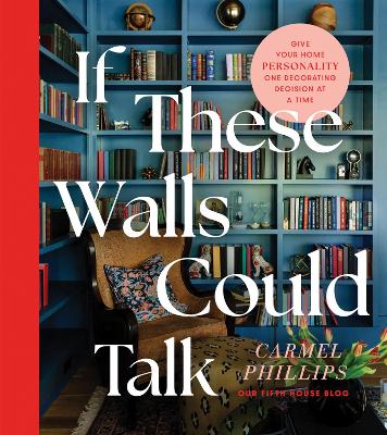 If These Walls Could Talk: Give Your Home Personality One Decorating Decision at a Time