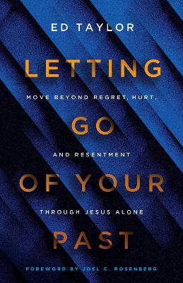 Letting Go of Your Past: Move Beyond Regret, Hurt, and Resentment Through Jesus Alone