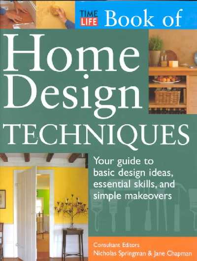 Time-Life Book of Home Design Techniques: Your Guide to Basic Design Ideas, Essential Skills, and Simple Makeovers