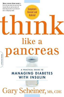 Think Like a Pancreas: A Practical Guide to Managing Diabetes with Insulin 2nd edition