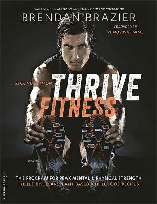 Thrive Fitness, second edition: The Program for Peak Mental and Physical StrengthFueled by Clean,  Plant-based, Whole Food Recipes 2nd edition