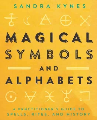Magical Symbols and Alphabets: A Practitioners Guide to Spells, Rites, and History