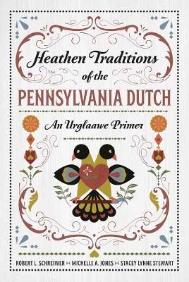Heathen Traditions of the Pennsylvania Dutch: An Urglaawe Primer