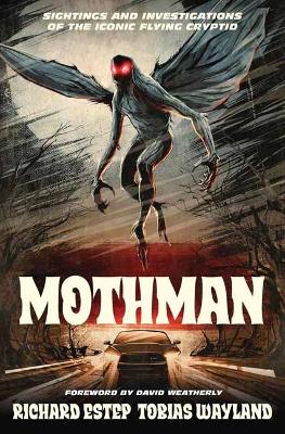 Mothman: Sightings and Investigations of the Iconic Flying Cryptid