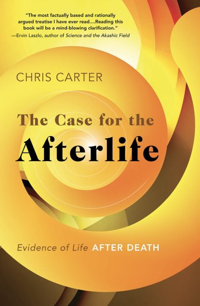 Case for the Afterlife: Evidence of Life After Death