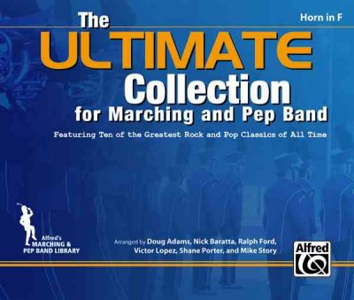 Ultimate Collection for Marching and Pep Band: Featuring Ten of the Greatest Rock and Pop Classics of All Time (Horn in F)