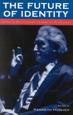 Future of Identity: Centennial Reflections on the Legacy of Erik Erikson