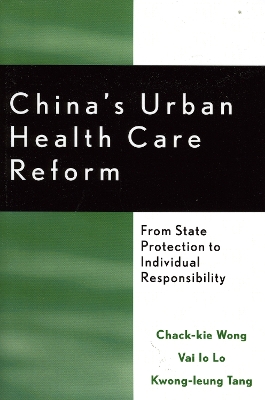 China's Urban Health Care Reform: From State Protection to Individual Responsibility