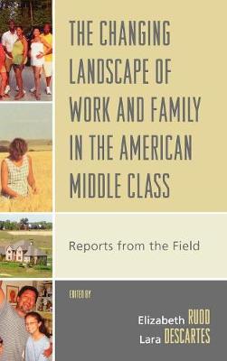 Changing Landscape of Work and Family in the American Middle Class: Reports from the Field