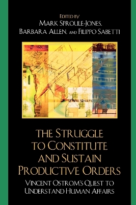 Struggle to Constitute and Sustain Productive Orders: Vincent Ostrom's Quest to Understand Human Affairs