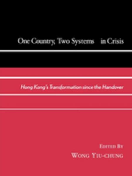 One Country, Two Systems In Crisis: Hong Kong's Transformation since the Handover